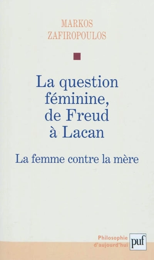 La question féminine de Freud à Lacan : la femme contre la mère - Markos Zafiropoulos