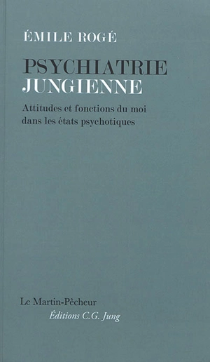 Psychiatrie jungienne : attitudes et fonctions du moi dans les états psychotiques - Emile Rogé