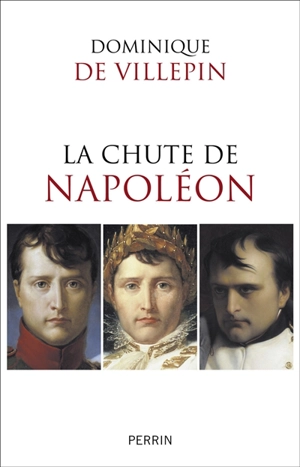 La chute de Napoléon - Dominique de Villepin