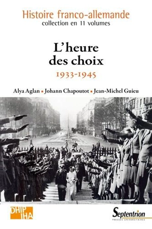 Histoire franco-allemande. Vol. 9. L'heure des choix : 1933-1945 - Alya Aglan