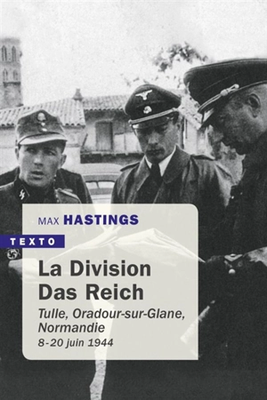La division Das Reich : Tulle, Oradour-sur-Glane, Normandie : 8 juin-20 juin 1944 - Max Hastings