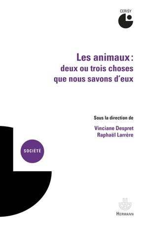 Les animaux : deux ou trois choses que nous savons d'eux : actes du colloque, Cerisy-la-Salle, juillet 2010 - Centre culturel international (Cerisy-la-Salle, Manche). Colloque (2010)