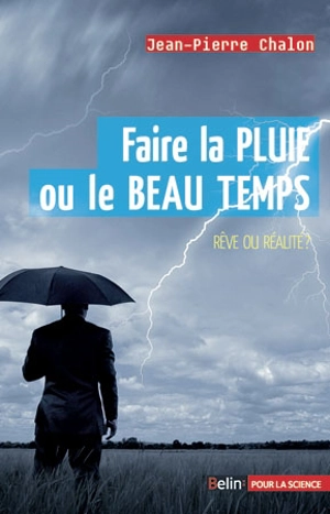 Faire la pluie ou le beau temps : rêve ou réalité ? - Jean-Pierre Chalon