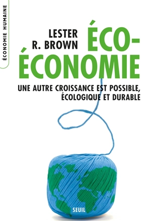 Eco-économie : une autre croissance est possible, écologique et durable - Lester R. Brown