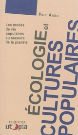 Ecologie et cultures populaires : les modes de vie populaires au secours de la planète - Paul Ariès