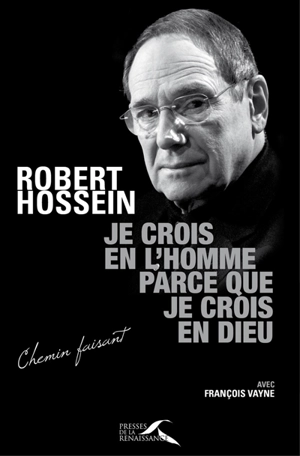 Je crois en l'homme parce que je crois en Dieu - Robert Hossein