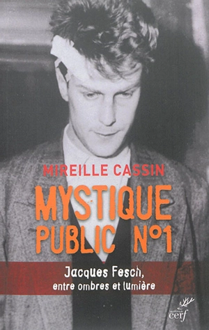 Mystique public n° 1 : Jacques Fesch, entre ombres et lumière - Mireille Cassin