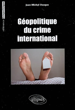 Géopolitique du crime international - Jean-Michel Dasque
