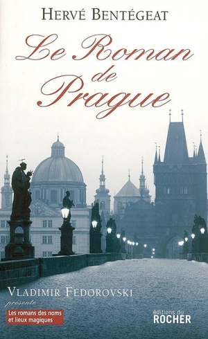 Le roman de Prague - Hervé Bentégeat