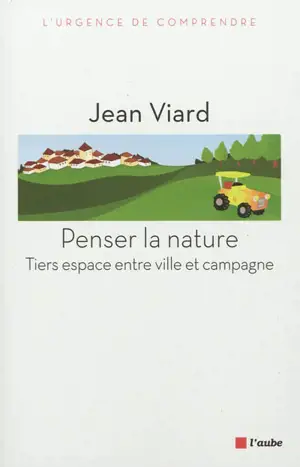 Penser la nature : tiers espace entre ville et campagne - Jean Viard