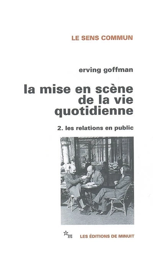 La Mise en scène de la vie quotidienne. Vol. 2. Les relations en public - Erving Goffman