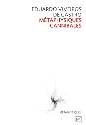Métaphysiques cannibales : lignes d'anthropologie post-structurale - Eduardo Viveiros de Castro