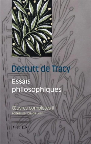 Oeuvres complètes. Vol. 2. Essais philosophiques - Antoine-Louis-Claude Destutt de Tracy