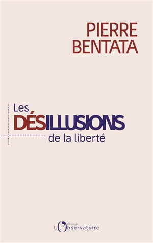 Les désillusions de la liberté - Pierre Bentata