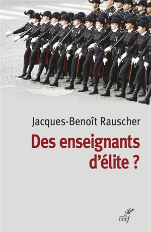 Des enseignants d'élite ? : sociologie des professeurs de classes préparatoires aux grandes écoles - Jacques-Benoît Rauscher