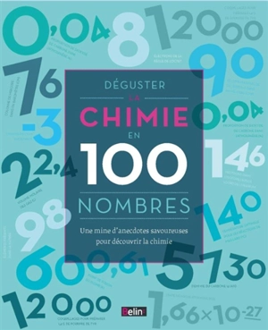 Déguster la chimie en 100 nombres : une mine d'anecdotes savoureuses pour découvrir la chimie - Joel Levy