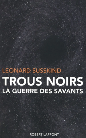 Trous noirs : la guerre des savants - Leonard Susskind