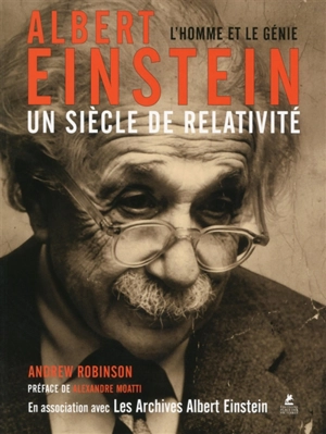 Albert Einstein, un siècle de relativité : l'homme et le génie - Andrew Robinson