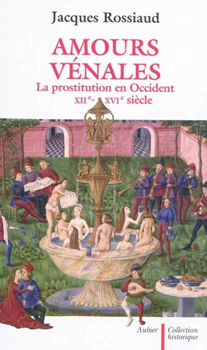 Amours vénales : la prostitution en Occident : XIIe-XVIe siècle - Jacques Rossiaud