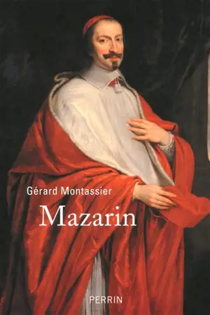 Mazarin : l'étranger qui a fait la France - Gérard Montassier