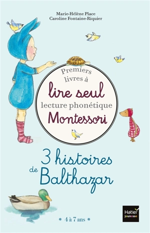 Premiers livres à lire seul : lecture phonétique Montessori : 3 histoires de Balthazar - Marie-Hélène Place