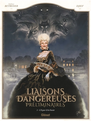 Liaisons dangereuses : préliminaires. Vol. 1. L'espoir et la vanité - Stéphane Betbeder