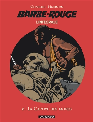 Barbe-Rouge : l'intégrale. Vol. 6. La captive des Mores - Jean-Michel Charlier