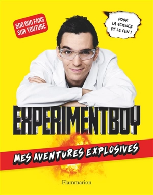 Experimentboy : mes aventures explosives - Baptiste Mortier-Dumont