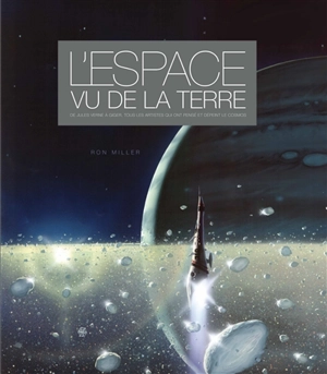 L'espace vu de la Terre : de Jules Verne à Giger, tous les artistes qui ont pensé et dépeint le cosmos - Ron Miller