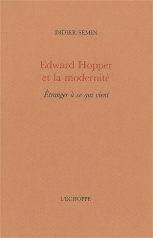 Edward Hopper et la modernité : étranger à ce qui vient - Didier Semin