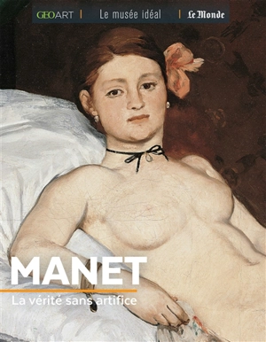 Manet : la vérité sans artifice - Françoise Bayle