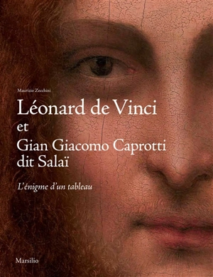 Léonard de Vinci et Gian Giacomo Caprotti dit Salaï : l'énigme d'un tableau - Maurizio Zecchini