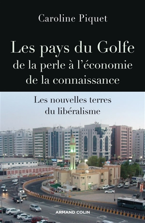 Les pays du Golfe de la perle à l'économie de la connaissance : les nouvelles terres du libéralisme - Caroline Piquet