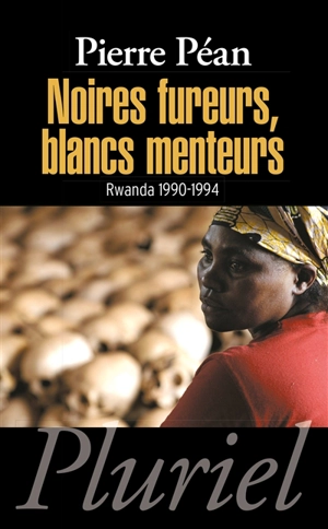 Noires fureurs, Blancs menteurs : Rwanda 1990-1994 - Pierre Péan