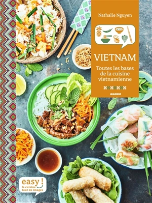 Vietnam : toutes les bases de la cuisine vietnamienne - Nathalie Nguyen