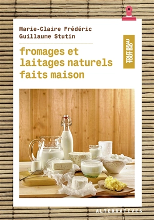 Fromages et laitages naturels faits maison - Marie-Claire Frédéric