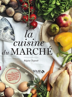 La cuisine du marché - Régine Teyssot