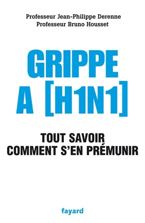 Grippe A (H1N1) : tout savoir, comment s'en prémunir - Jean-Philippe Derenne