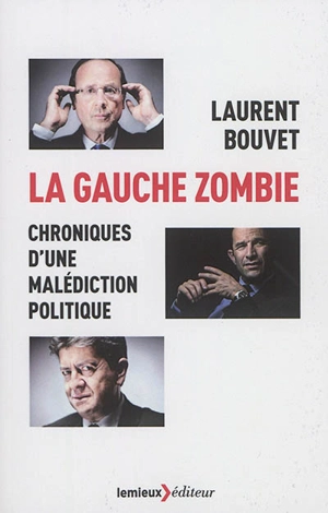 La gauche zombie : chroniques d'une malédiction politique - Laurent Bouvet