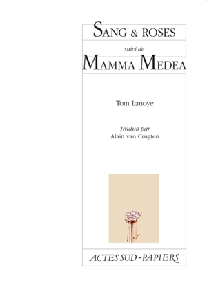 Sang & roses. Mamma Medea - Tom Lanoye