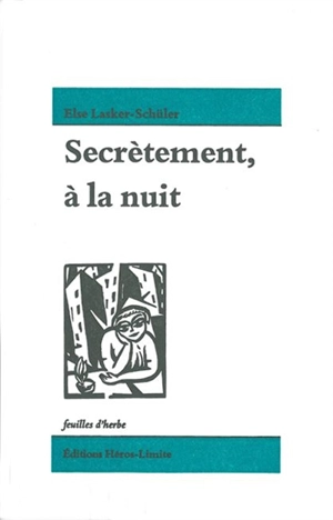 Secrètement, à la nuit. Heimlich zur Nacht - Else Lasker-Schüler