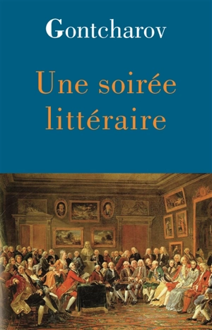 Une soirée littéraire - Ivan Aleksandrovitch Gontcharov