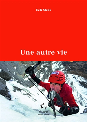 Une autre vie - Ueli Steck