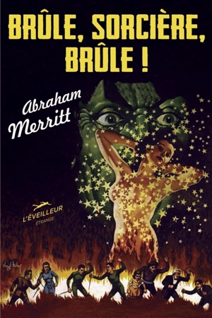 Brûle, sorcière, brûle ! - Abraham Merritt