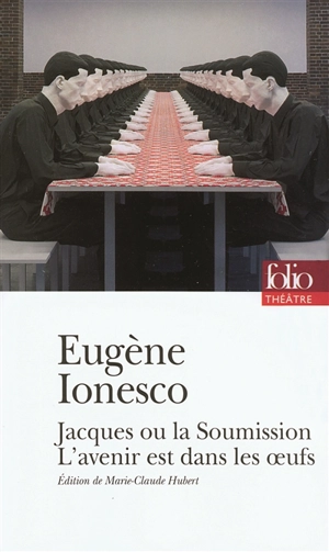 Jacques ou La soumission. L'avenir est dans les oeufs : texte intégral - Eugène Ionesco