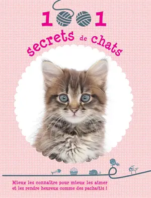 1.001 secrets de chats : mieux les connaître pour mieux les aimer et les rendre heureux comme des pacha(t)s ! - Isabelle Collin