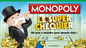 Monopoly : le super chéquier : 150 jeux à résoudre pour devenir riche ! - Emmanuelle Radiguer