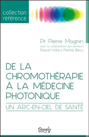 De la chromothérapie à la médecine photonique : un arc-en-ciel de santé - Pierre Magnin