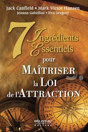 7 ingrédients essentiels pour maîtriser la loi de l'attraction - Jack Canfield