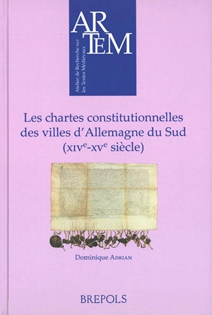 Les chartes constitutionnelles des villes d'Allemagne du Sud (XIVe-XVe siècle) - Dominique Adrian